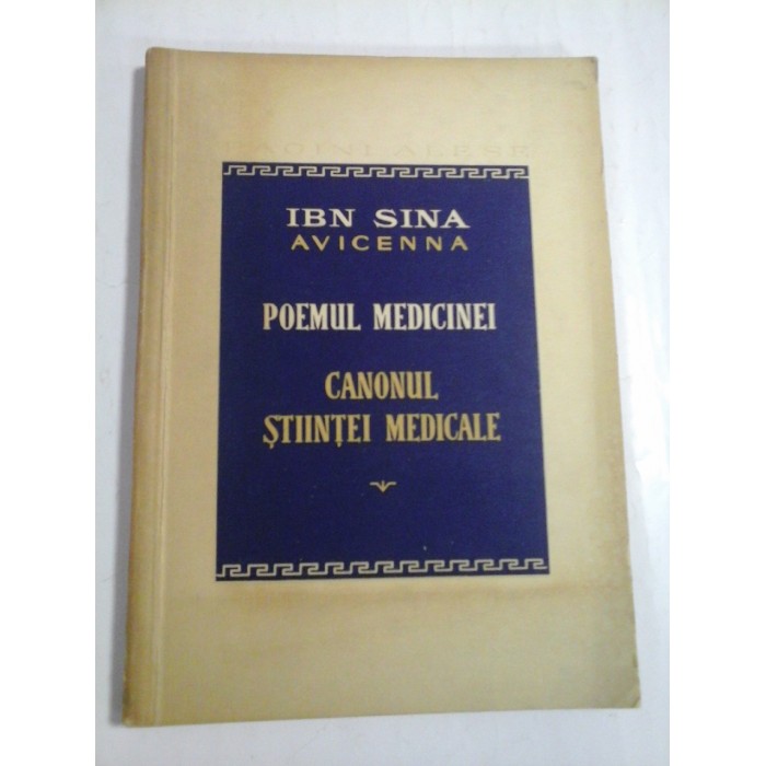 POEMUL MEDICINEI * CANONUL STIINTEI MEDICALE (extrase) - Abu Ali IBN SINA (AVICENNA) POEMUL MEDICINEI * CANONUL STIINTEI MEDICALE (extrase) - Abu Ali IBN SINA (AVICENNA)